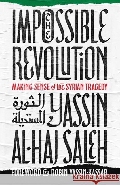 The Impossible Revolution: Making Sense of the Syrian Tragedy Yassin al-Haj Saleh 9781849048668 C Hurst & Co Publishers Ltd