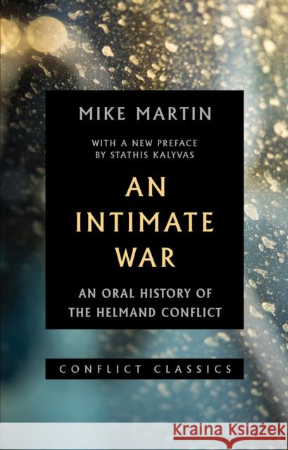 An Intimate War: An Oral History of the Helmand Conflict Martin, Mike 9781849048910