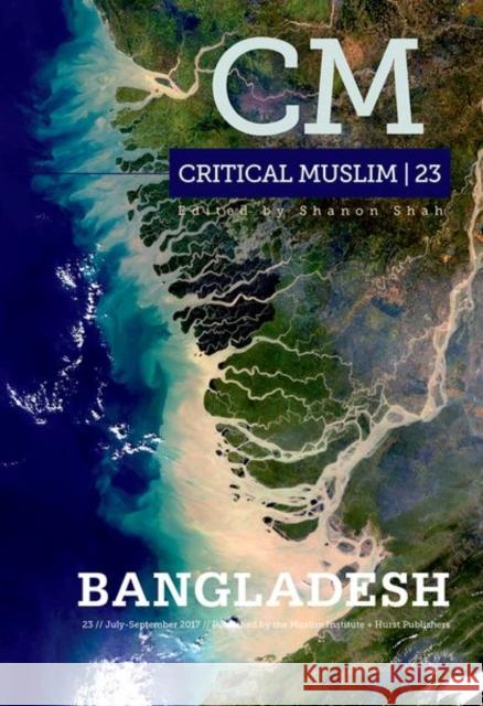 Critical Muslim 23: Bangladesh Ziauddin Sardar 9781849048989 Hurst & Co.