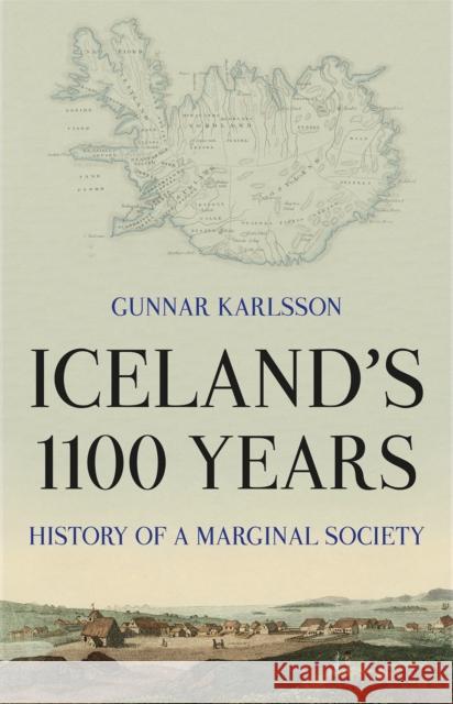 Iceland's 1100 Years: History of a Marginal Society Gunnar Karlsson 9781849049115