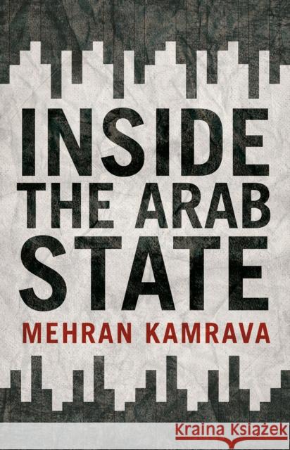 Inside the Arab State  Kamrava, Mehran 9781849049399