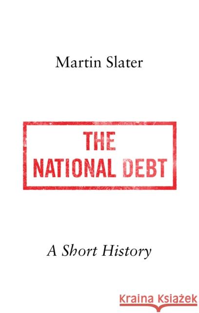 The National Debt: A Short History Martin Slater 9781849049412 C Hurst & Co Publishers Ltd