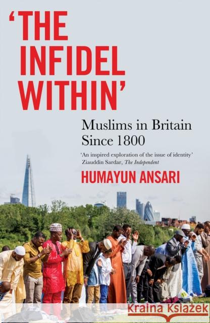 The Infidel Within: Muslims in Britain since 1800 Humayun Ansari 9781849049474 C Hurst & Co Publishers Ltd