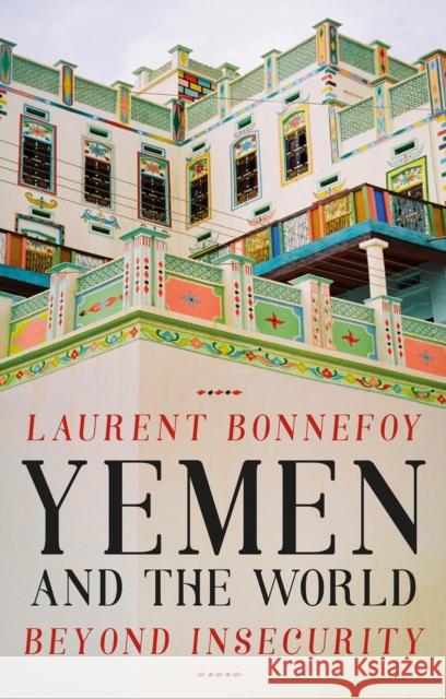 Yemen and the World Laurent Bonnefoy 9781849049665 C Hurst & Co Publishers Ltd