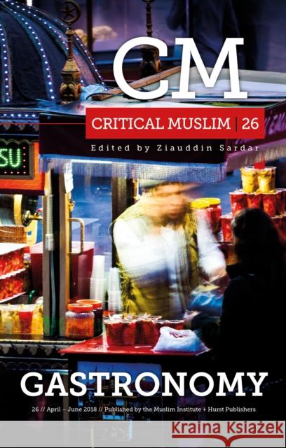 Critical Muslim 26: Gastronomy Sardar, Ziauddin 9781849049726