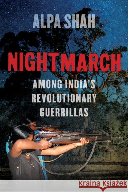 Nightmarch: Among India's Revolutionary Guerrillas Shah, Alpa 9781849049900 