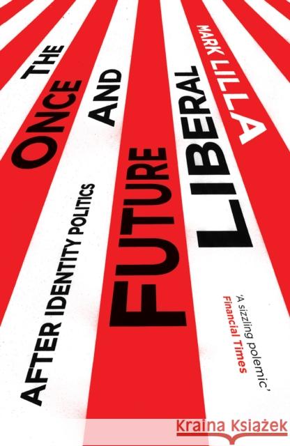 The Once and Future Liberal: After Identity Politics Mark Lilla 9781849049955