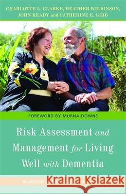 Risk Assessment and Management for Living Well with Dementia Charlotte L Clarke 9781849050050