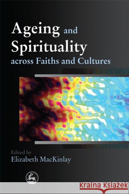 Ageing and Spirituality Across Faiths and Cultures Haire, James 9781849050067 0