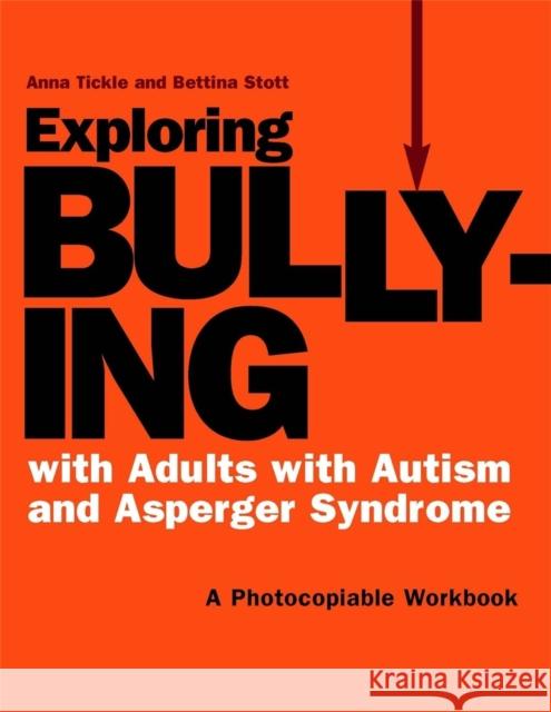 Exploring Bullying with Adults with Autism and Asperger Syndrome: A Photocopiable Workbook Stott, Bettina 9781849050357 0