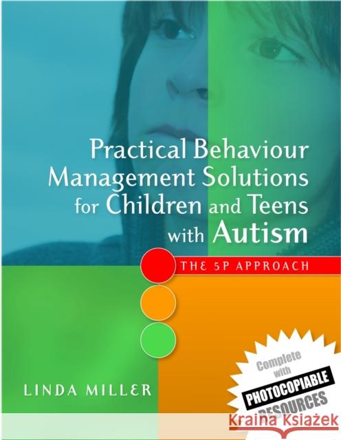 Practical Behaviour Management Solutions for Children and Teens with Autism: The 5p Approach Miller, Linda 9781849050388
