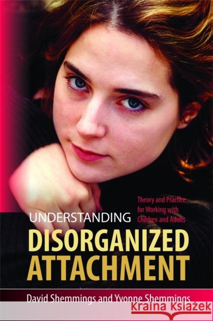 Understanding Disorganized Attachment: Theory and Practice for Working with Children and Adults Shemmings, David 9781849050449 0