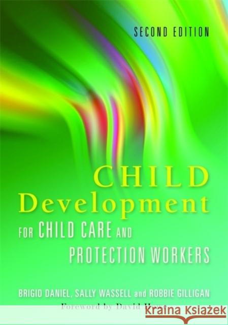 Child Development for Child Care and Protection Workers: Second Edition Daniel, Brigid 9781849050685