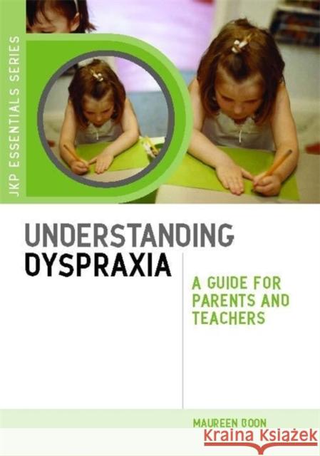 Understanding Dyspraxia: A Guide for Parents and Teachers Boon, Maureen 9781849050692