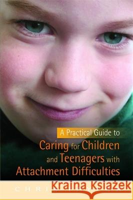 A Practical Guide to Caring for Children and Teenagers with Attachment Difficulties Chris Taylor 9781849050814 0