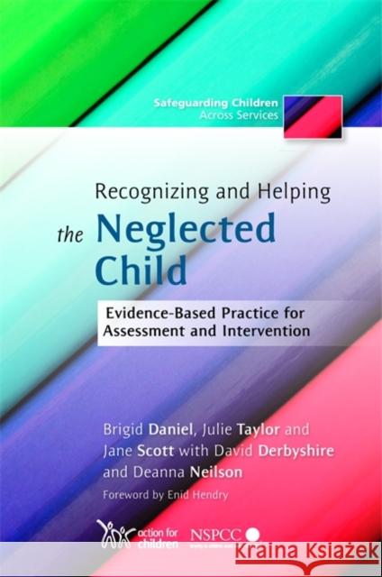Recognizing and Helping the Neglected Child : Evidence-Based Practice for Assessment and Intervention Brigid Daniel 9781849050937