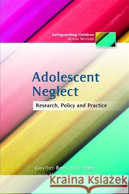 Adolescent Neglect : Research, Policy and Practice Gwyther Rees 9781849051040