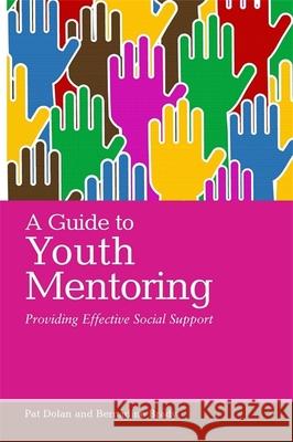 A Guide to Youth Mentoring: Providing Effective Social Support Dolan, Pat 9781849051484 0