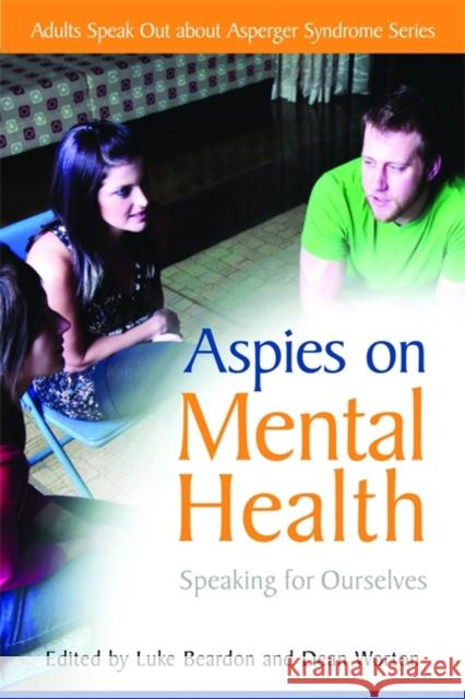 Aspies on Mental Health: Speaking for Ourselves Goldthorpe, Natasha 9781849051521