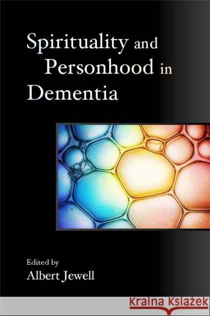 Spirituality and Personhood in Dementia Albert Jewell 9781849051545