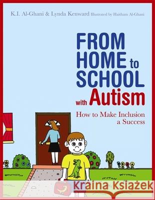 From Home to School with Autism: How to Make Inclusion a Success Al-Ghani, Kay 9781849051699 0