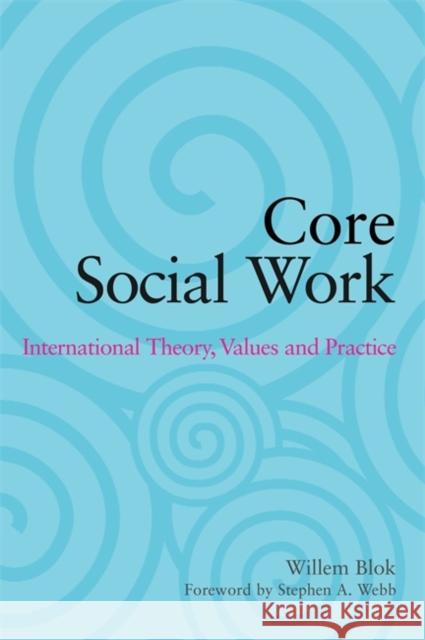 Core Social Work: International Theory, Values and Practice Blok, Willem 9781849051767
