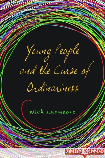 Young People and the Curse of Ordinariness Nick Luxmoore 9781849051859