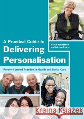A Practical Guide to Delivering Personalisation: Person-Centred Practice in Health and Social Care Lewis, Jaimee 9781849051941 0