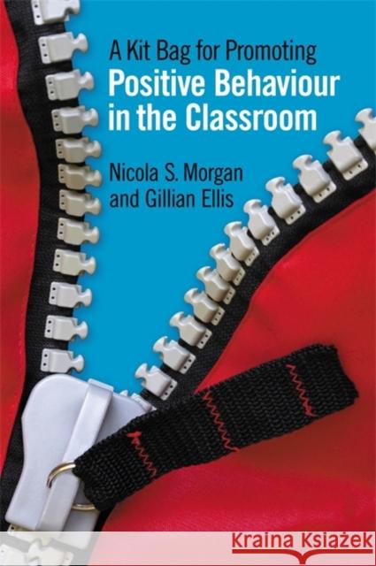 A Kit Bag for Promoting Positive Behaviour in the Classroom Nicola S Morgan 9781849052139