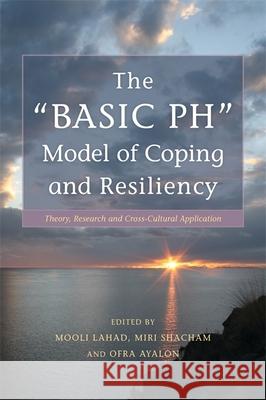 The Basic PH Model of Coping and Resiliency: Theory, Research and Cross-Cultural Application Leykin, Dmitry 9781849052313 Jessica Kingsley Publishers