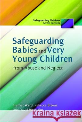 Safeguarding Babies and Very Young Children from Abuse and Neglect Harriet Ward 9781849052375