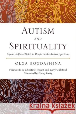 Autism and Spirituality: Psyche, Self and Spirit in People on the Autism Spectrum Bogdashina, Olga 9781849052856