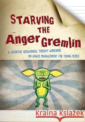 Starving the Anger Gremlin: A Cognitive Behavioural Therapy Workbook on Anger Management for Young People Collins-Donnelly, Kate 9781849052863 Jessica Kingsley Publishers