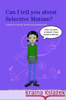 Can I tell you about Selective Mutism?: A guide for friends, family and professionals Maggie Johnson 9781849052894 0