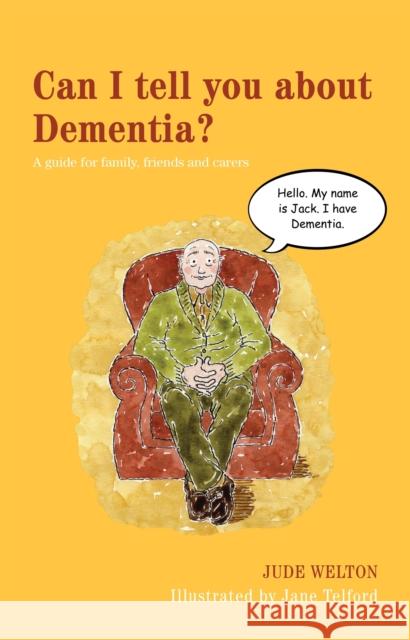Can I Tell You about Dementia?: A Guide for Family, Friends and Carers Welton, Jude 9781849052979 Jessica Kingsley Publishers