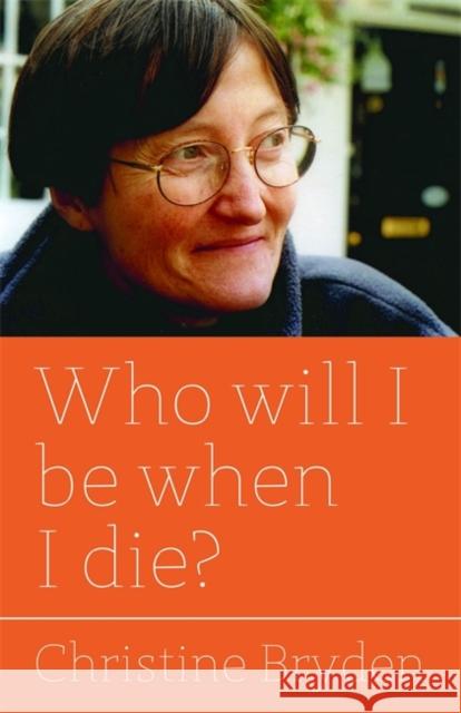Who Will I Be When I Die? Bryden, Christine 9781849053129