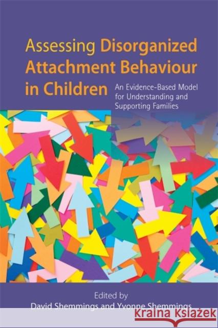 Assessing Disorganized Attachment Behaviour in Children: An Evidence-Based Model for Understanding and Supporting Families Wilkins, David 9781849053228 Jessica Kingsley Publishers