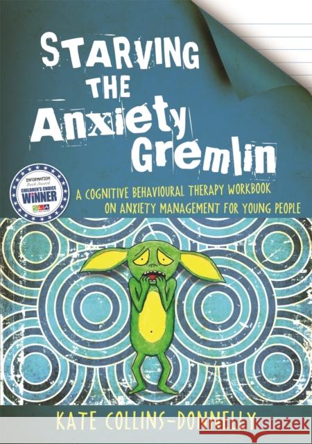 Starving the Anxiety Gremlin: A Cognitive Behavioural Therapy Workbook on Anxiety Management for Young People Collins-Donnelly, Kate 9781849053419