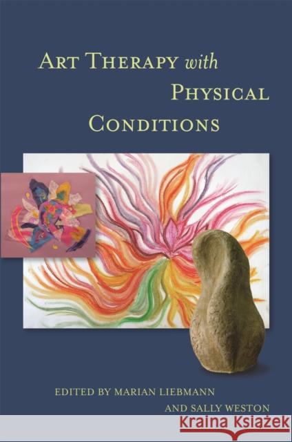 Art Therapy with Physical Conditions Marian Liebmann 9781849053495