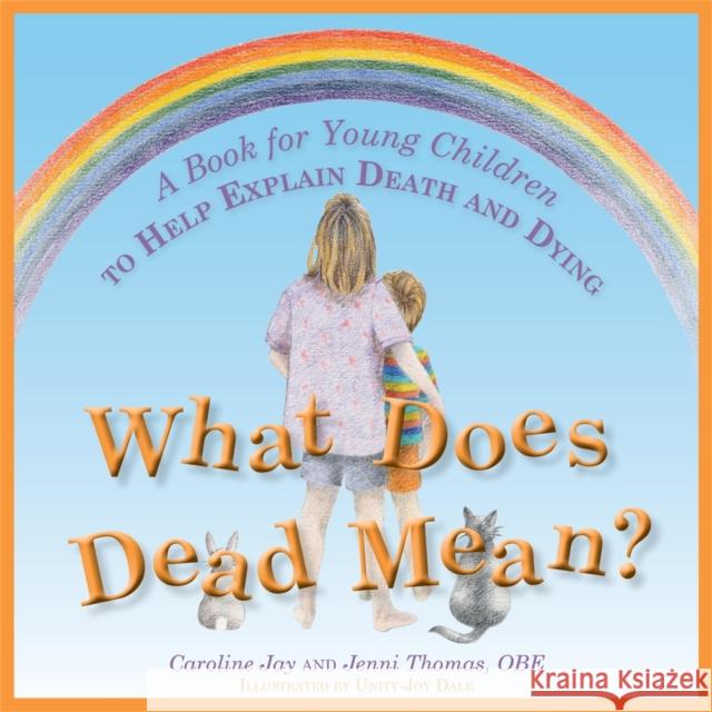 What Does Dead Mean?: A Book for Young Children to Help Explain Death and Dying Caroline Jay 9781849053556