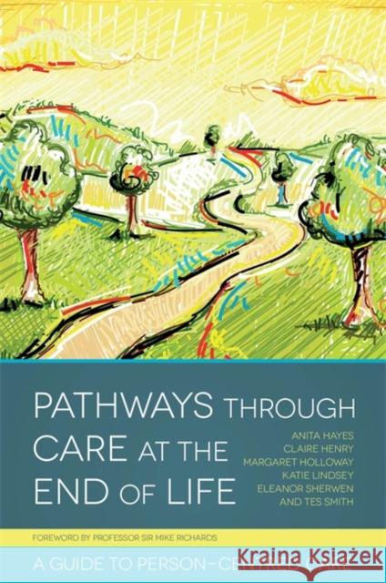 Pathways Through Care at the End of Life: A Guide to Person-Centred Care Henry, Claire 9781849053648