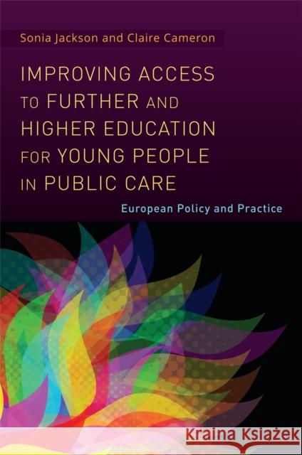 Improving Access to Further and Higher Education for Young People in Public Care: European Policy and Practice Jackson, Sonia 9781849053662 Jessica Kingsley Publishers