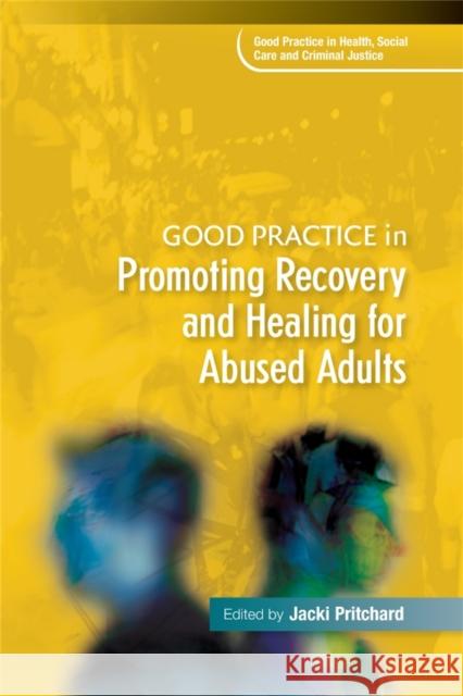 Good Practice in Promoting Recovery and Healing for Abused Adults Jacki Pritchard 9781849053723