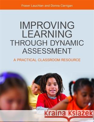 Improving Learning through Dynamic Assessment: A Practical Classroom Resource Donna Carrigan 9781849053730 Jessica Kingsley Publishers