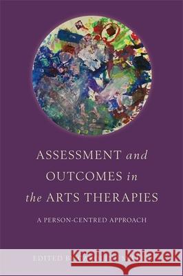 Assessment and Outcomes in the Arts Therapies: A Person-Centred Approach Barnaby, Robin 9781849054140 0