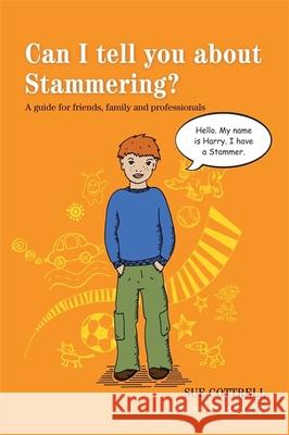 Can I Tell You about Stammering?: A Guide for Friends, Family and Professionals Sue Cottrell 9781849054157 Jessica Kingsley Publishers