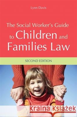 The Social Worker's Guide to Children and Families Law Lynn Davis 9781849054409 Jessica Kingsley Publishers