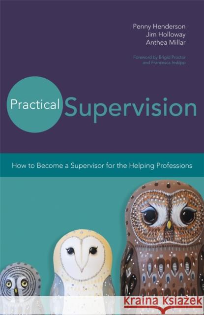 Practical Supervision: How to Become a Supervisor for the Helping Professions Inskipp, F. M. 9781849054423 Singing Dragon