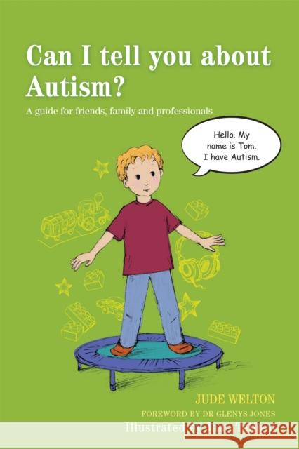 Can I tell you about Autism?: A guide for friends, family and professionals Jude Welton 9781849054539 Jessica Kingsley Publishers