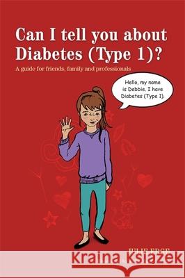 Can I Tell You about Diabetes (Type 1)?: A Guide for Friends, Family and Professionals Macconville, Julia 9781849054690 Jessica Kingsley Publishers